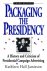 Hall Jamieson, Kathleen - Packaging the Presidency. A History and Criticism of Presidential Campaign Advertising