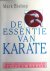 Bishop , Mark . [ isbn 9789021516370 ] - De  Essentie  van  Karate . ( Leraren , Stijlen en Geheime technieken van Okinawa Karate . ) Geillustreerd .