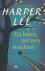 Lee, Harper - Ga heen, zet een wachter (Go set a watchman)