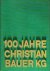 Christian Bauer - 100 Jahre Christian Bauer KG