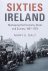 Daly, Mary E. - Sixties Ireland / Reshaping the Economy, State and Society 1957-1973