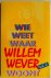 Wie weet waar Willem Wever ...