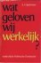 A. A. Spijkerboer - Wat geloven wij werkelijk / notities bij het Nederlandse Christendom