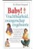 Stoppard, Miriam - Baby! Vruchtbaarheid, zwangerschap en geboorte / druk 1 / het nieuwe handboek over de geboorte en de ontwikkeling van het kind, waarin zowel de ervaring van de moeder als die van de baby op unieke wijze worden beschreven