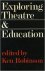 Robinson, Ken (red.) - Exploring Theatre  Education