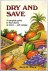Flack, Dora D. - Dry  and save- a complete guide to food drying at home... with recipes.