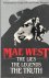 Mae West.  The lies,  the l...