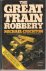 Crichton, Michael - THE GREAT TRAIN ROBBERY.