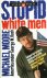 Moore, Michael - Stupid white men