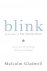 Gladwell, Malcolm - Blink - The Power Of Thinking Without Thinking