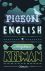 Kelman, Stephen - Pigeon English. Shortlist Man Bookerprize 2011