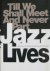 Jazz Lives. Till We Shall M...