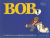 BOB, Uit het leven van een ...