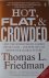 Friedman, Thomas L. - Hot, flat  crowded | Why the world needs a green revolution and how we can renew our global future