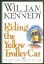 Kennedy, William - Riding the yellow trolley Car  Selected Non Fiction