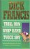 Francis, Dick - 3 bestselling novels:  Trial Run / Whip Hand / Twice Shy