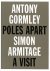 Gormley, Antony; Armitage, Simon. - Antony Gormley. Poles Apart. Under my Skin. Insider. Poem by Simon Armitage