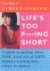 Street-Porter, Janet - Life's too f***ing short, A guide to getting what you want out of life without wasting time, effort or money