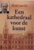 Os, Henk van - EEN KATHEDRAAL VOOR DE KUNST.