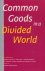 Berendsen, Bernard (redactie) - Common Goods in a Divided World.