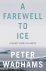 Wadhams, Peter - A farewell to Ice A report from the Arctic