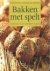 Bakken met spelt