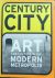 Blazwick, Iwona. - Century City : Art and Culture in the Modern Metropolis.