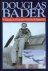 DOUGLAS BADER, a biography ...