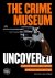THE CRIME MUSEUM UNCOVERED ...