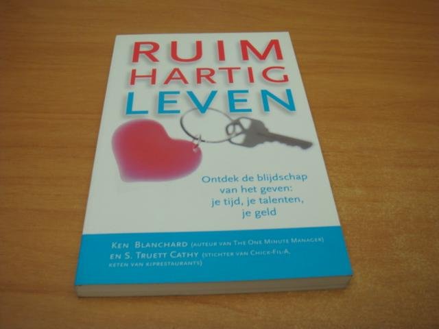 Blanchard, Ken & Cathy, S.T. - Ruimhartig leven - ontdek de blijdschap van het geven: je tijd, je talenten, je geld