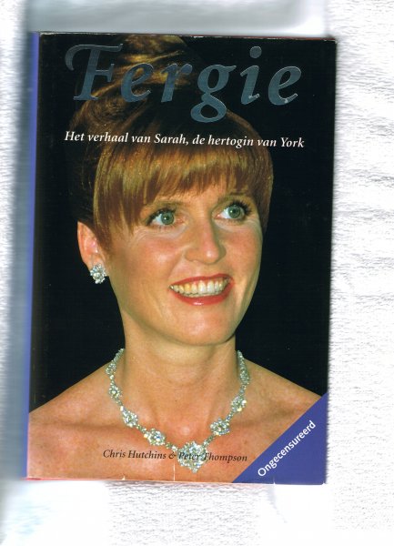Hutchins Chris - Thompson Peter met kleuren foto,s  en ongecensureerd - Fergie .. Het verhaal van Sarah, de hertogin van York..