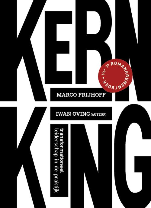 Frijhoff, Marco, Oving, Iwan - Kern = king / Transformationeel leiderschap in de praktijk