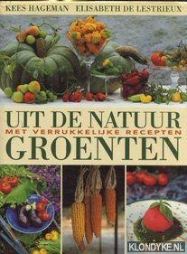 Hageman, Kees & Elisabeth de Lestrieux - Uit de natuur: groenten: met verrukkelijke recepten
