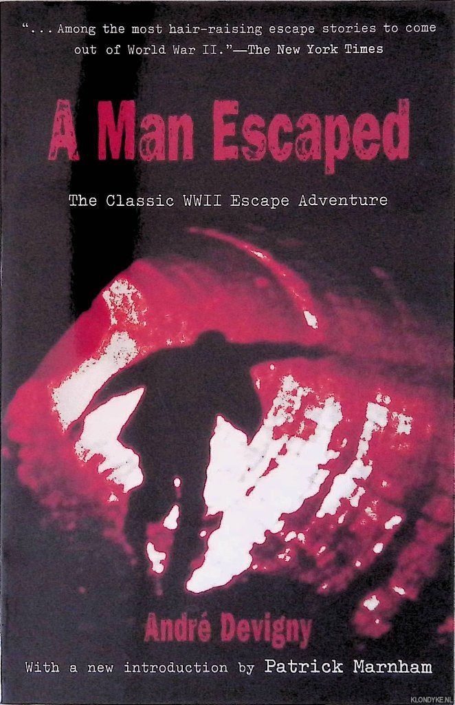Devigny, André - A Man Escaped: The Classic WWII Escape Adventure