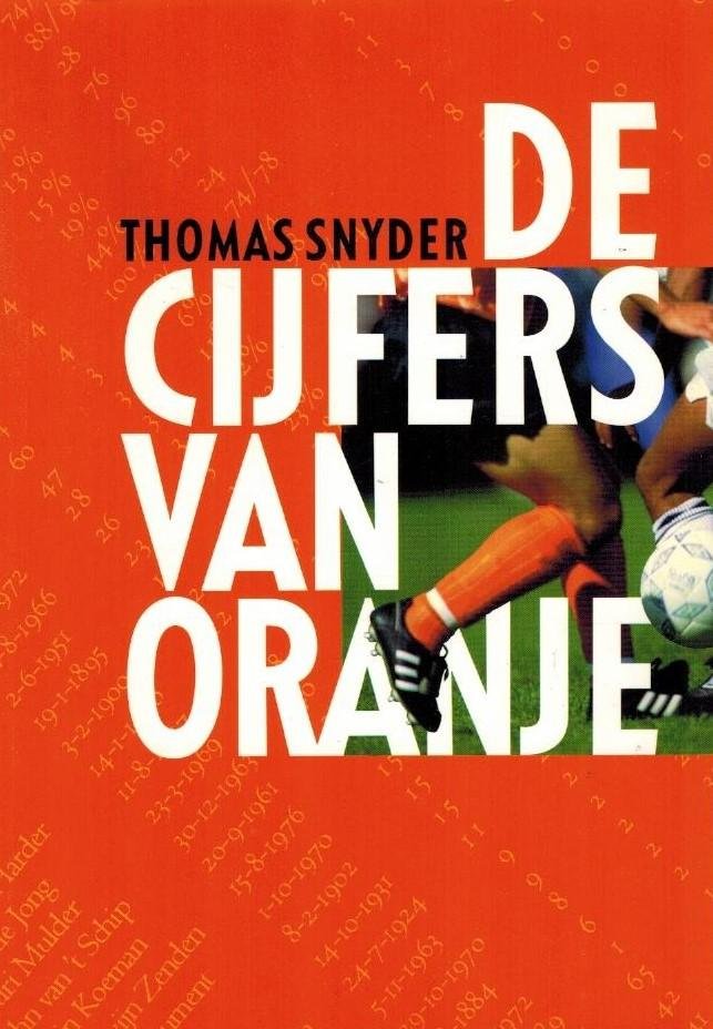 SNYDER, Thomas - De cijfers van Oranje -Statistieken voor een eeuw interlands 1905-1999