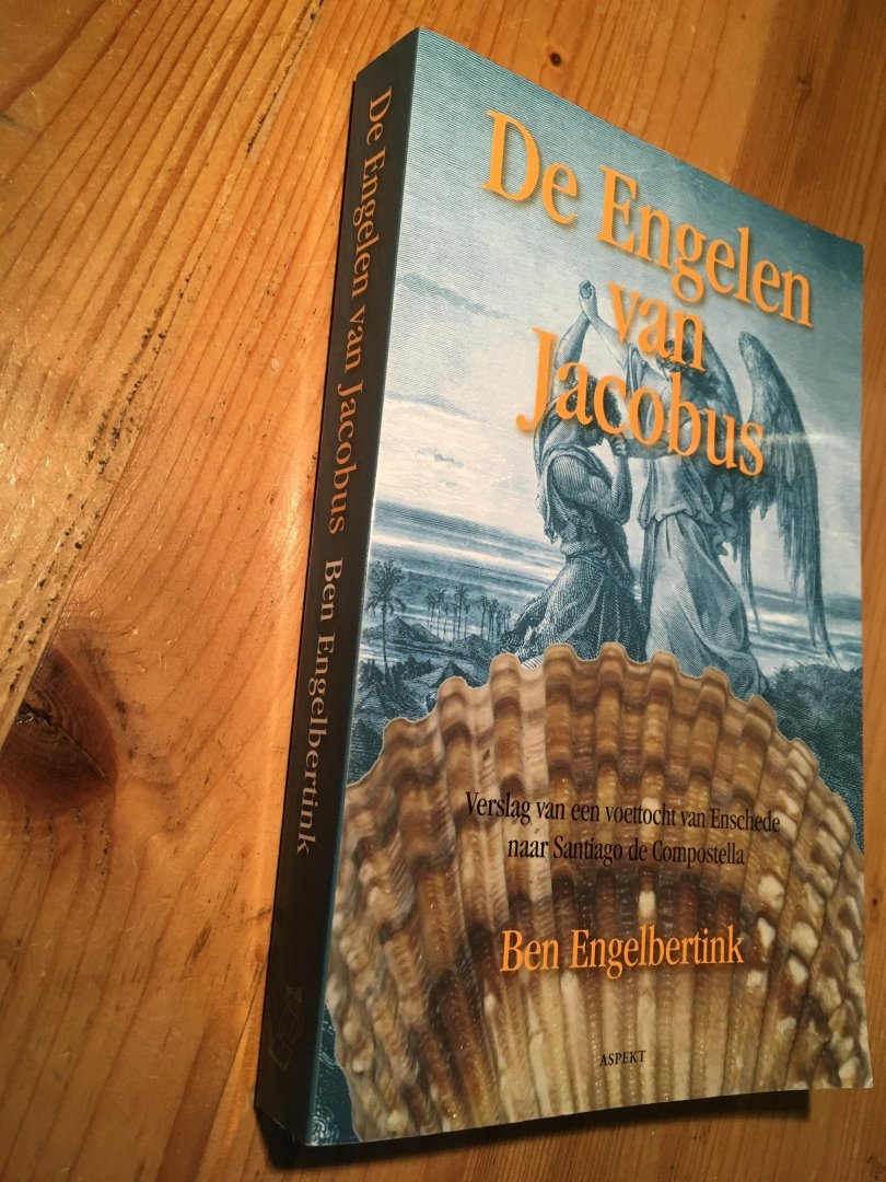 Engelbertink, Ben - De Engelen van Jacobus - Verslag van een voettocht van Enschede naar Santiago de Compostella