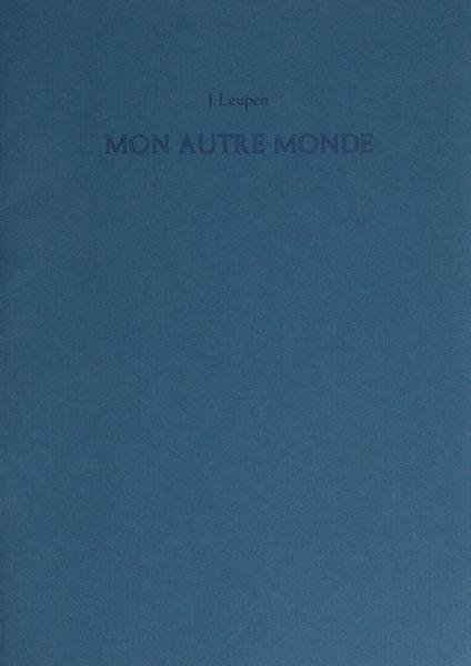 Leupen, J. - Mon autre monde. Poèmes imaginées et images poétisées. Beeldende woorden en verwoorde beelden