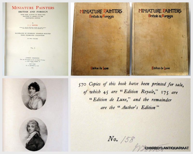 FOSTER, J.J., - Miniature painters, British and foreign with some account of those who practised in America in the eighteenth century. Illustrated by numerous examples selected from celebrated collections. (Edition de luxe, in 2 vols.).