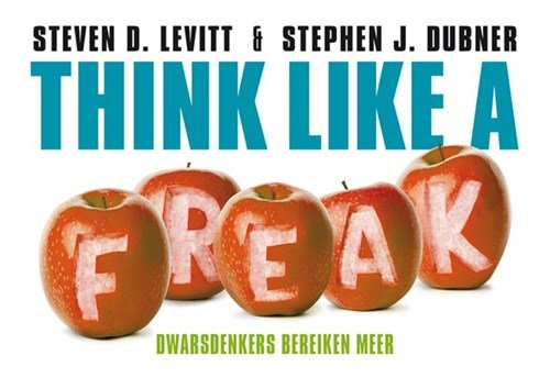Steven D. Levitt ; Stephen J. Dubner - Think like a freak