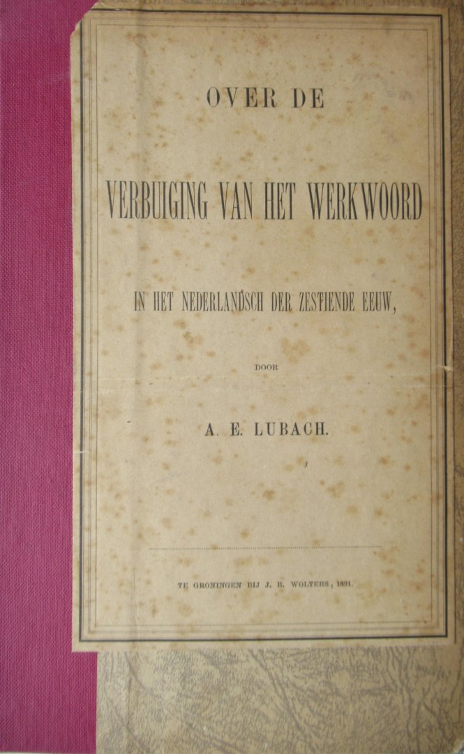 Lubach, A.E. - Over de verbuiging van het werkwoord in het Nederlandsch van de zestiende eeuw