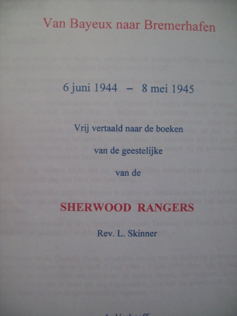 A. Verhoeff - "Van Bayeux naar Bremerhafen  6 juni 1944 - 8 mei 1945"  Vrij vertaald naar de boeken van de geestelijke van de Sherwood  Rangers Rev. L. Skinner