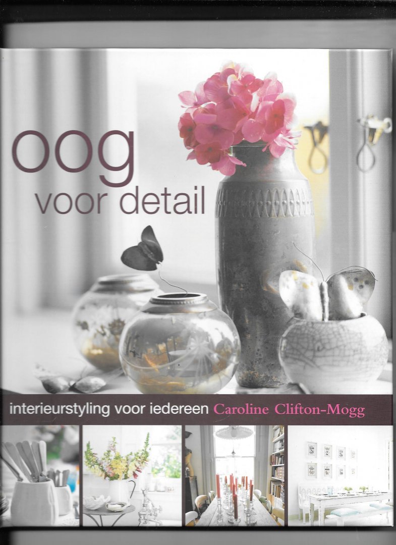 Clifton-Mogg, C. - Oog voor detail / interieurstyling voor iedereen