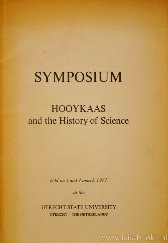 HOOYKAAS, R., ALBUQUERQUE, L. DE, PALM, L.C., VERDENIUS, W.J. - Symposium. Hooykaas and the history of science held on 3 and 4 march 1977 at the Utrecht state university.