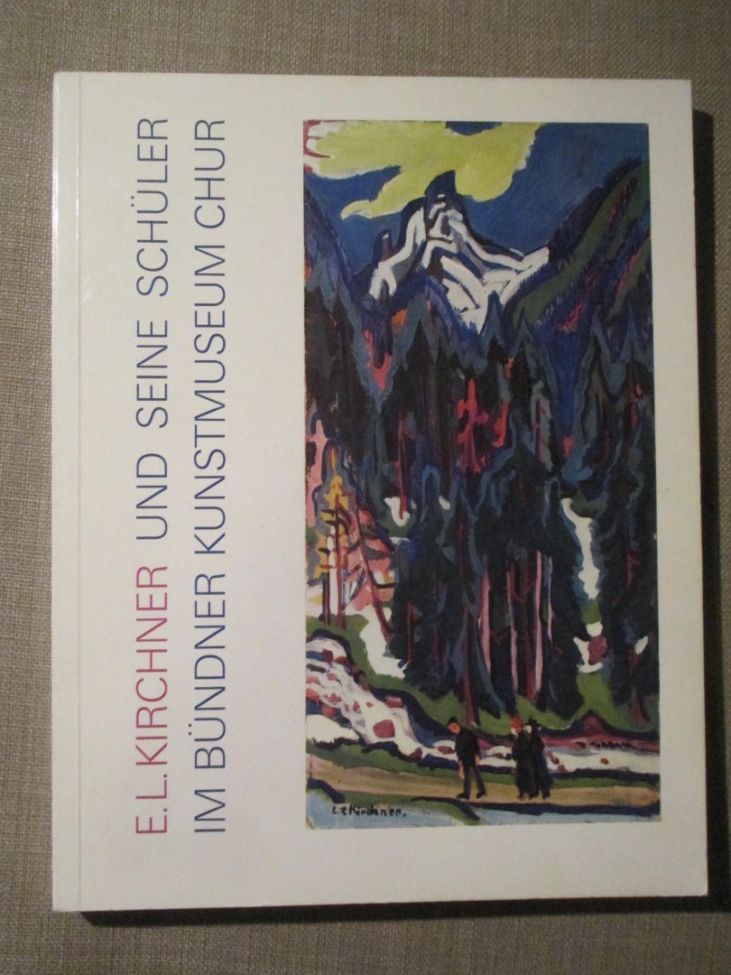  - E.L. Kirchner und seine Schüler im Bündner Kunstmuseum Chur