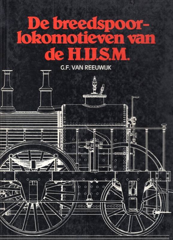 Reeuwijk, G. F. - De breedspoorlocomotieven van de H.IJ.S.M.