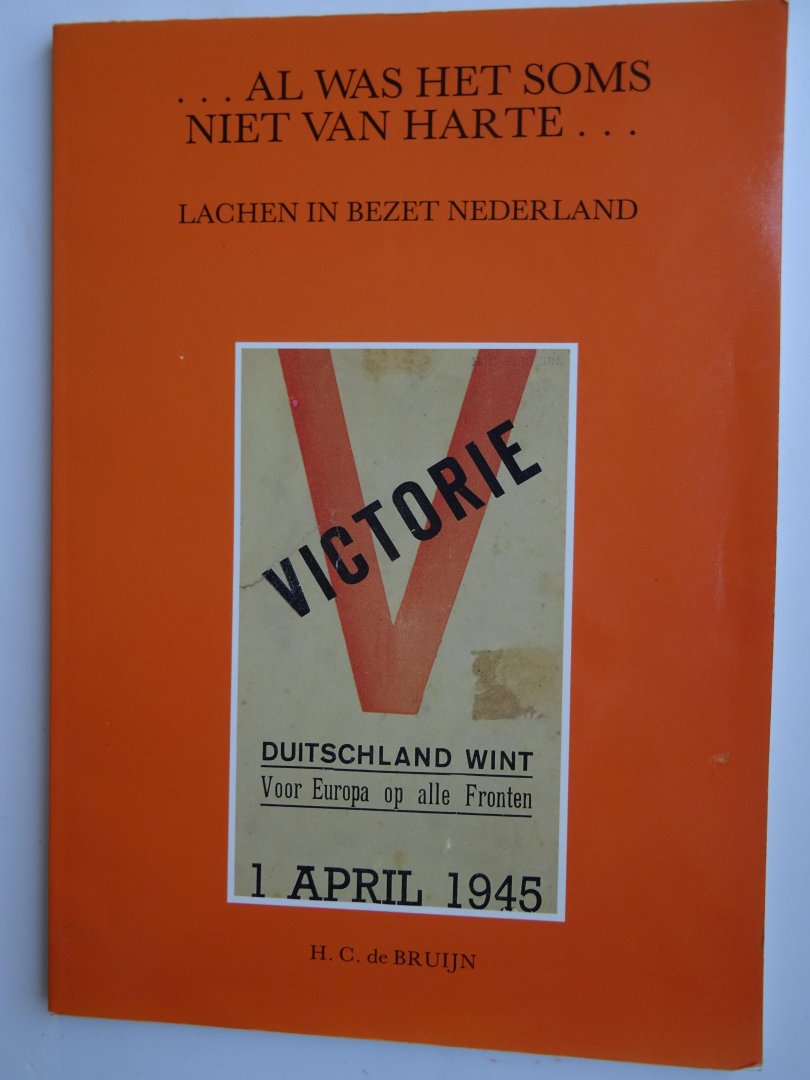 Bruijn, H.C. de. - Al was het soms niet van harte.... Lachen in bezet Nederland.