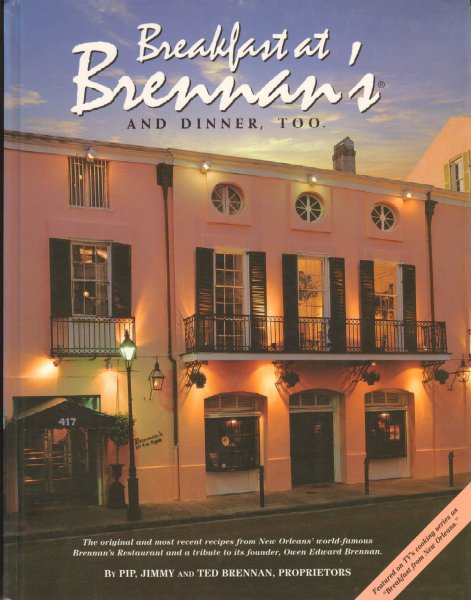 Brennen, Pip, Jimmy and Ted (Propietors) - Breakfast at Brennan's (and Dinner, Too), the original and most recent recipes from New Orleans' world-famous Brennan's Restaurant and a tribute to ots founder, Owen Edward Brennan, 287 pag. hardcover, zeer goede staat