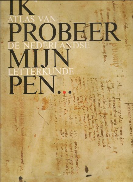 Lodewick H.J.M.F., Moor de W.A.M., Nieuwnhuijzen K. - Ik probeer mijn pen. Atlas van de Nederlandse letterkunde - Rijk geillustreerd.