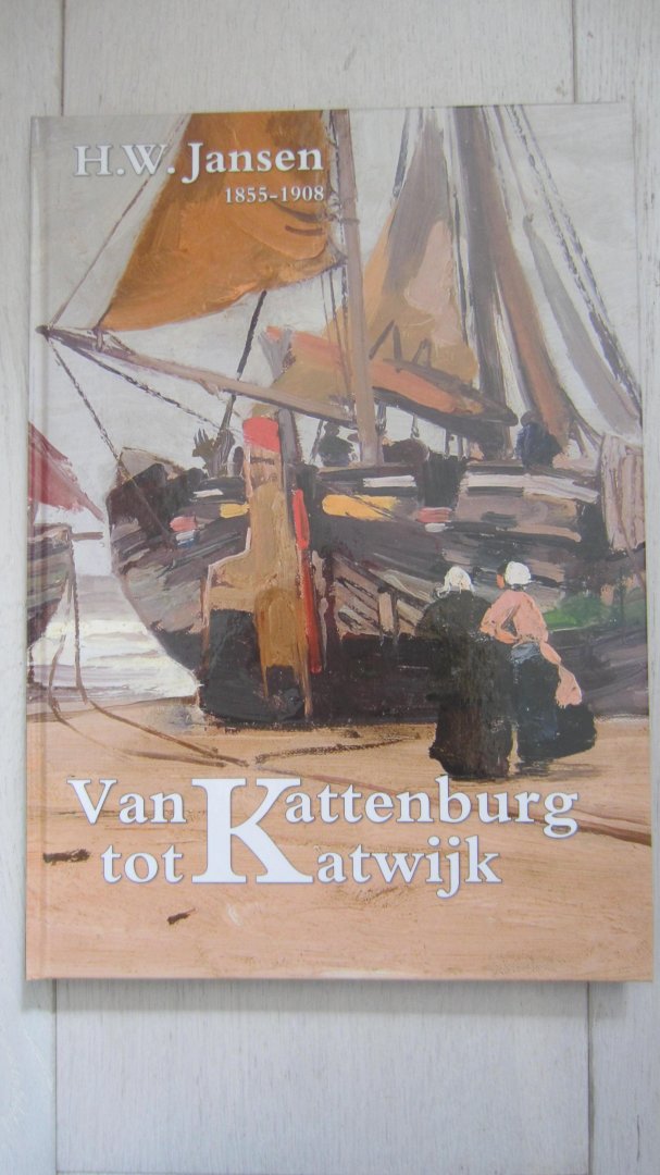 Groot Netty de & Richard Rietbergen - H.W.Jansen 1855-1908 Van Kattenburg tot Katwijk