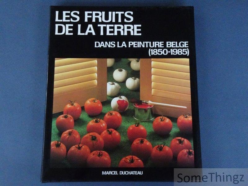 Marcel Duchateau. - Les Fruits de la Terre dans la Peinture Belge (1850-1985).